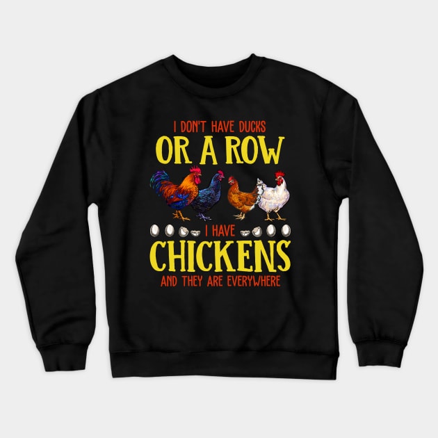 I Don't Have Ducks Or A Row I Have Chickens And The Are EveryWhere Crewneck Sweatshirt by neonatalnurse